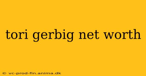 tori gerbig net worth