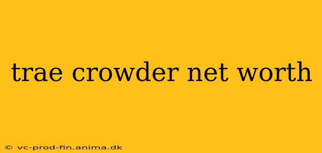 trae crowder net worth