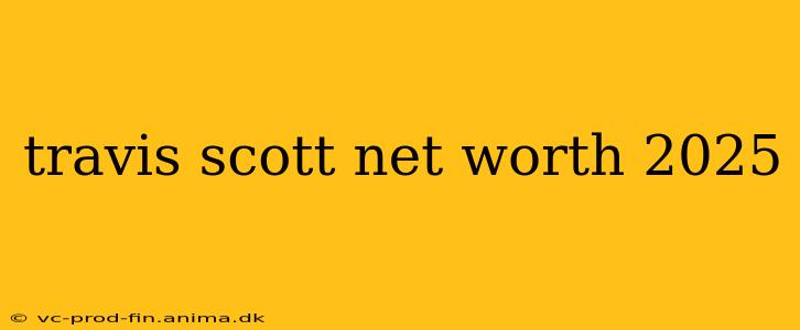 travis scott net worth 2025