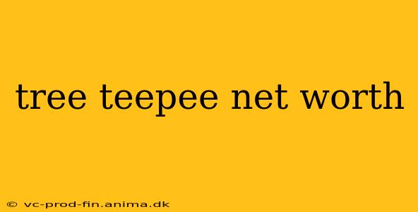 tree teepee net worth