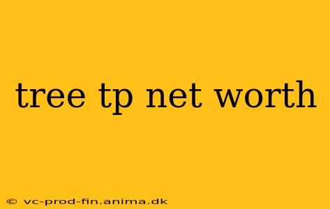 tree tp net worth