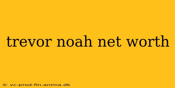 trevor noah net worth