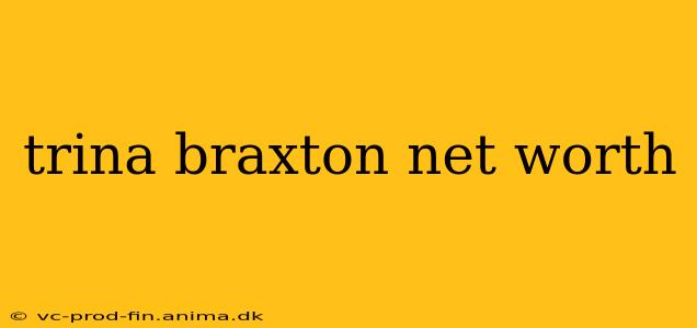 trina braxton net worth