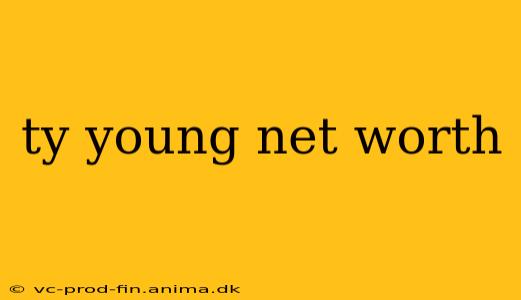 ty young net worth