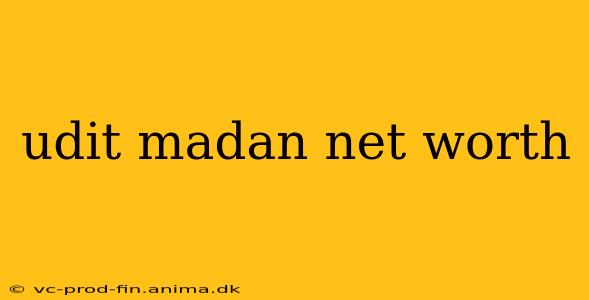udit madan net worth