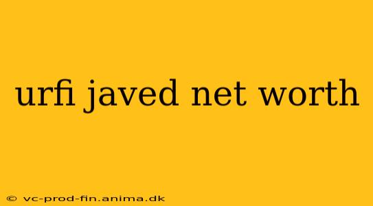 urfi javed net worth