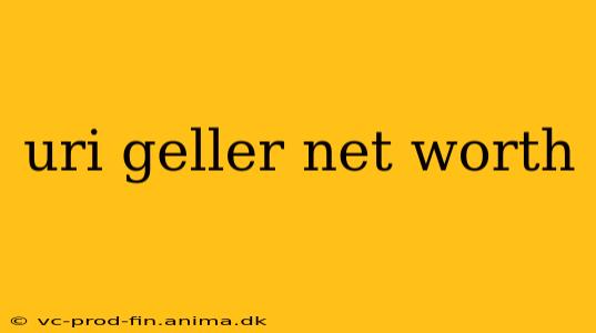 uri geller net worth