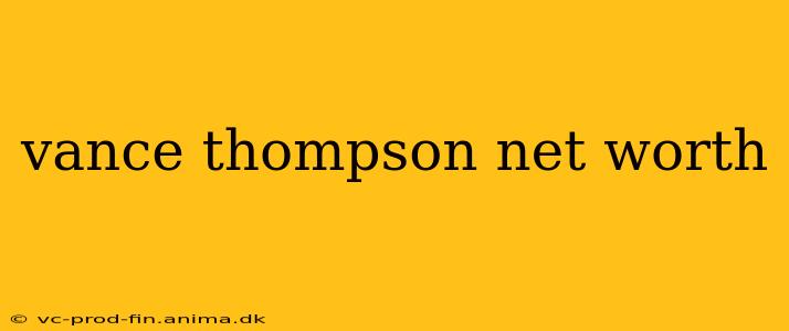 vance thompson net worth