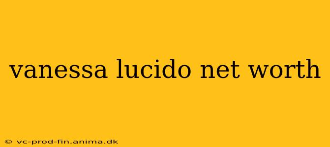 vanessa lucido net worth