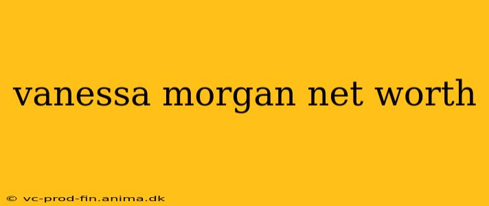 vanessa morgan net worth