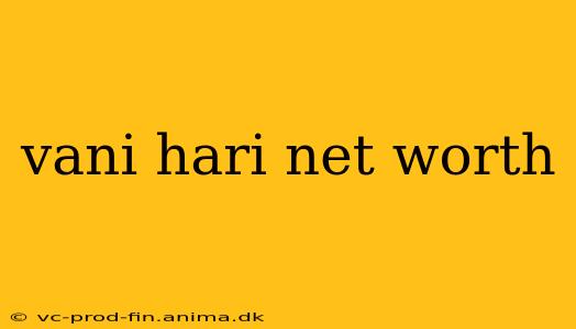 vani hari net worth