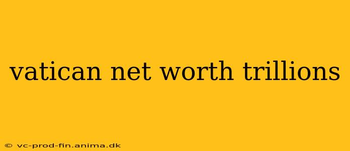 vatican net worth trillions