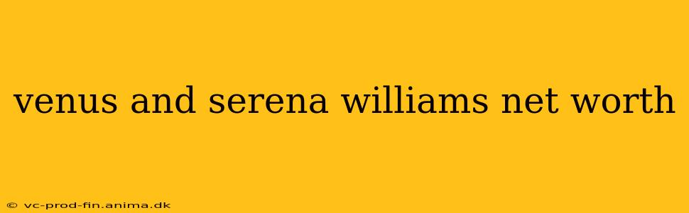 venus and serena williams net worth