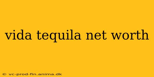 vida tequila net worth
