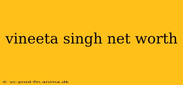 vineeta singh net worth