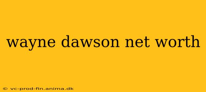wayne dawson net worth