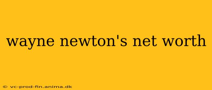 wayne newton's net worth