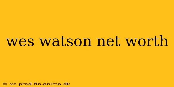wes watson net worth