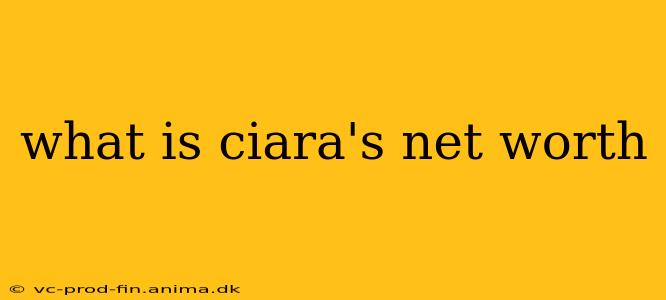 what is ciara's net worth