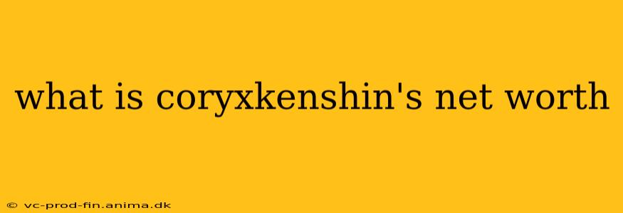 what is coryxkenshin's net worth