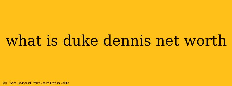 what is duke dennis net worth