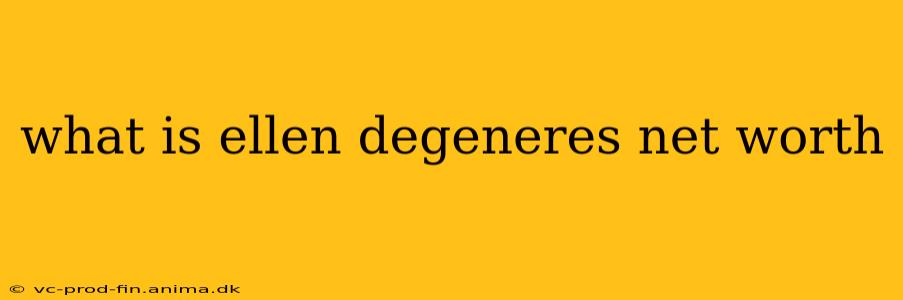 what is ellen degeneres net worth