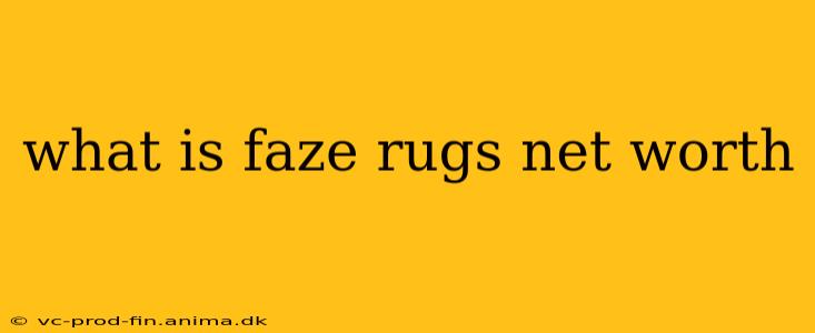 what is faze rugs net worth