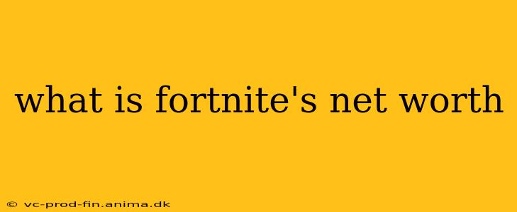 what is fortnite's net worth