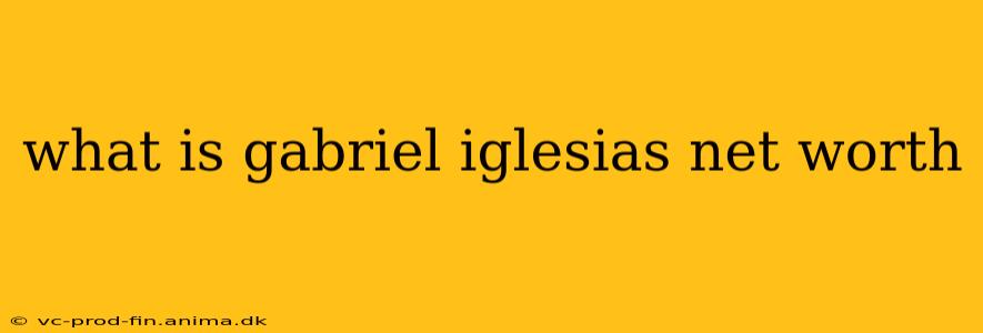 what is gabriel iglesias net worth