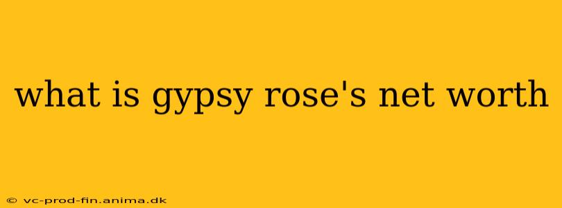 what is gypsy rose's net worth