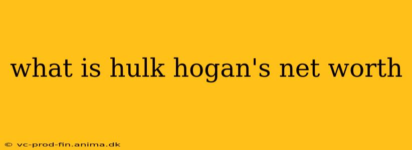 what is hulk hogan's net worth