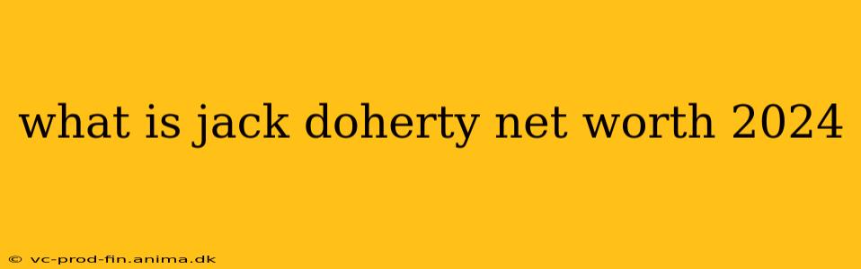 what is jack doherty net worth 2024