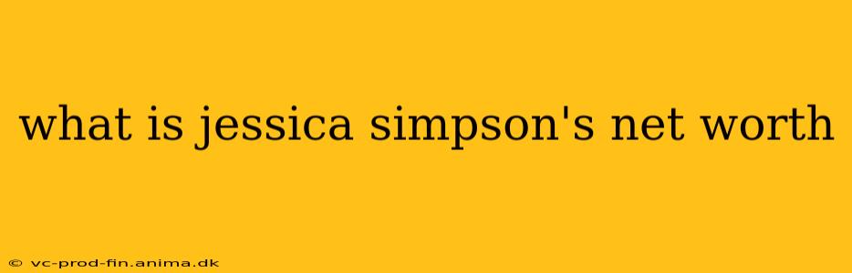 what is jessica simpson's net worth