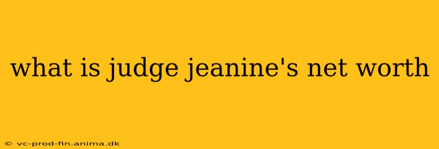 what is judge jeanine's net worth