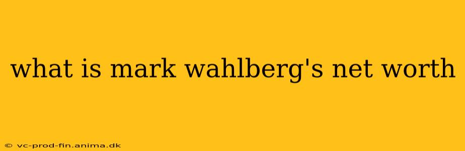 what is mark wahlberg's net worth