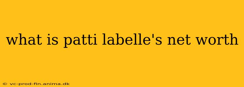 what is patti labelle's net worth
