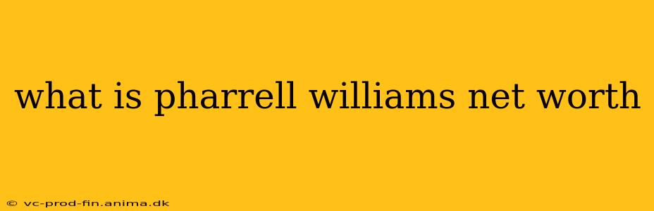 what is pharrell williams net worth
