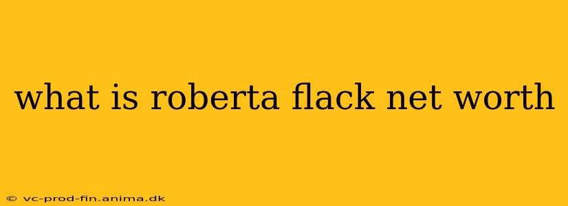 what is roberta flack net worth