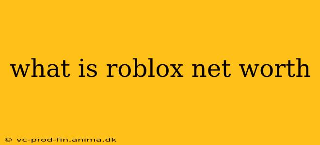 what is roblox net worth