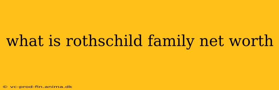 what is rothschild family net worth