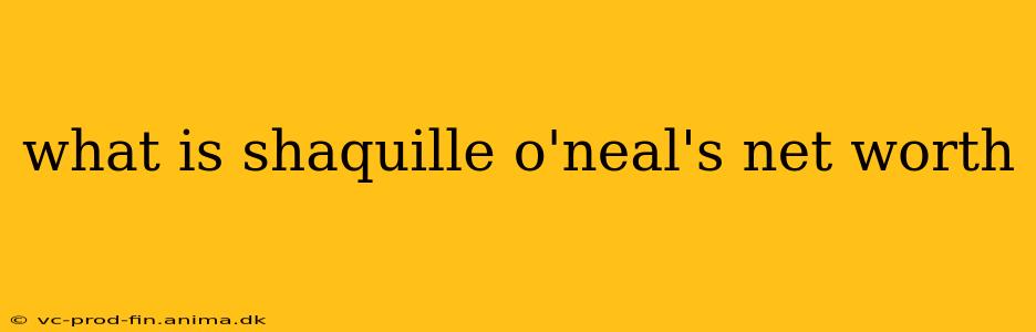 what is shaquille o'neal's net worth
