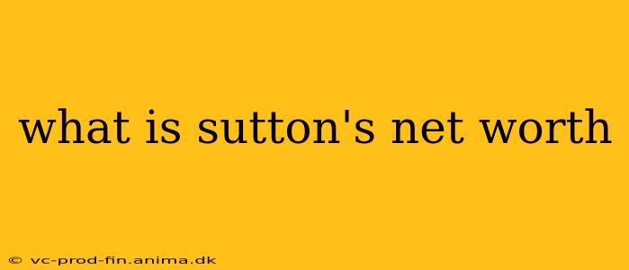 what is sutton's net worth
