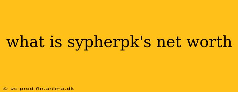 what is sypherpk's net worth