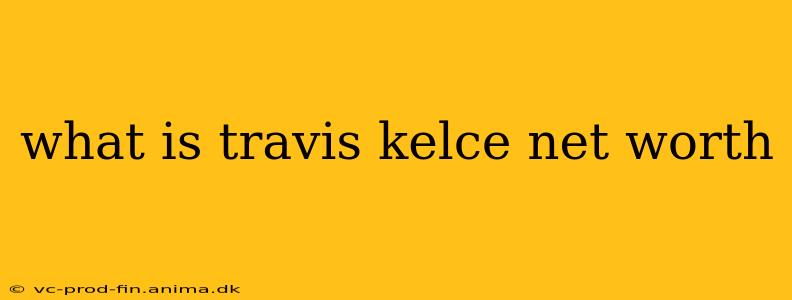 what is travis kelce net worth