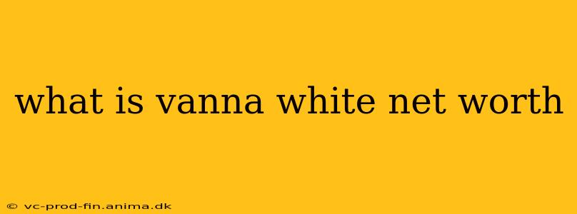what is vanna white net worth
