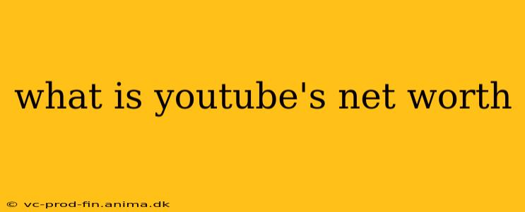 what is youtube's net worth