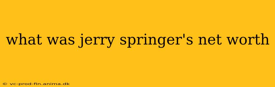 what was jerry springer's net worth