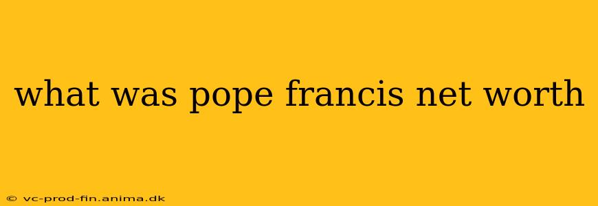 what was pope francis net worth