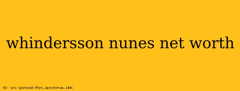 whindersson nunes net worth