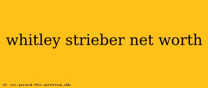 whitley strieber net worth